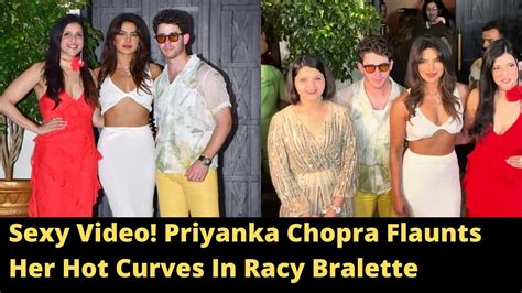 Sexy Video Priyanka Chopra Flaunts Her Hot Curves In Racy Bralette