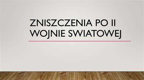 ZNISZCZENIA PO II WOJNIE SWIATOWEJ STRATY ODNIESIONE PRZEZ POLSK Ę