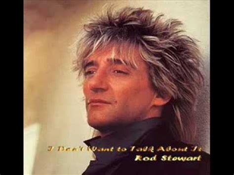 I Don T Want To Talk About It Rod Stewart Music Youtube