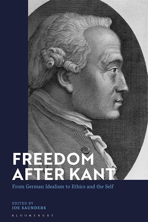 Freedom After Kant From German Idealism To Ethics And The Self Joe