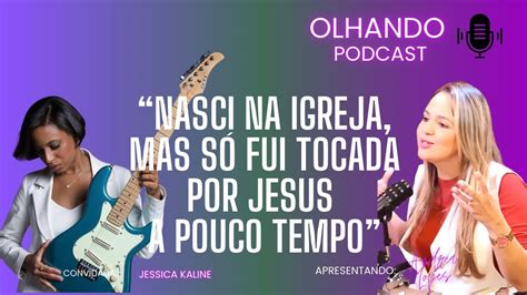 Testemunho da guitarrista Jessica Kaline Olhando podcast Andréa