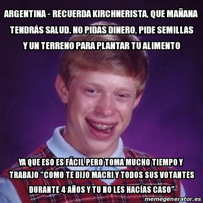 Meme Bad Luck Brian Argentina Recuerda Kirchnerista Que Ma Ana