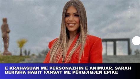 E Krahasuan Me Personazhin E Animuar Sarah Berisha Habit Fansat Me