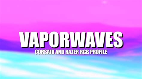 Vaporwaves Corsair ICUE Profile Razer Chroma Profile YouTube