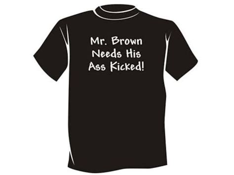 Mr Brown Needs His Ass Kicked Tee Shirt Funny Step Recovery T Shirts And Gifts For Men And
