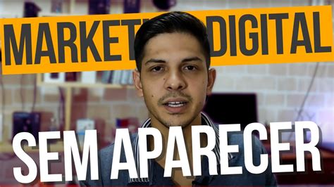 Como Come Ar No Marketing Digital Sem Aparecer Guia Completo Para