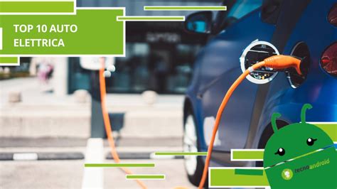 Auto Elettriche La Classifica Delle Vetture Con Pi Autonomia