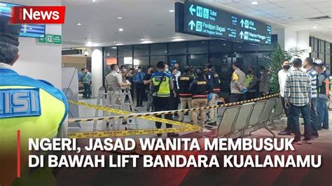 Jasad Wanita Ditemukan Membusuk Di Bawah Lift Bandara Kualanamu YouTube