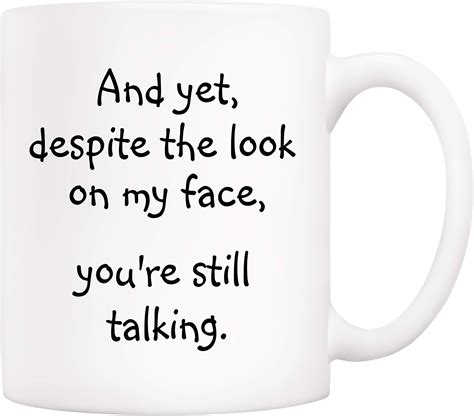 Yet Despite The Look On My Face Youre Still Talking Fun Cup Mug