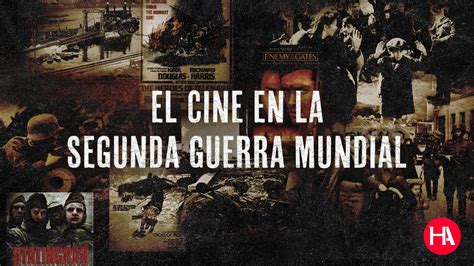 El Cine En La Segunda Guerra Mundial Historia Y Actualidad