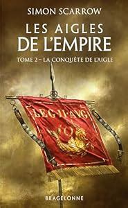 Les Aigles de l Empire T1 L Aigle de la légion eBook Scarrow