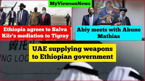 Tigray Mediation Salva Kiir Abiy Ahmad Abune Mathias UAE Ethiopia