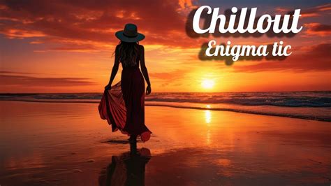 Enigmatic World Powerful Chillout Mix ☆ 2023 Youtube