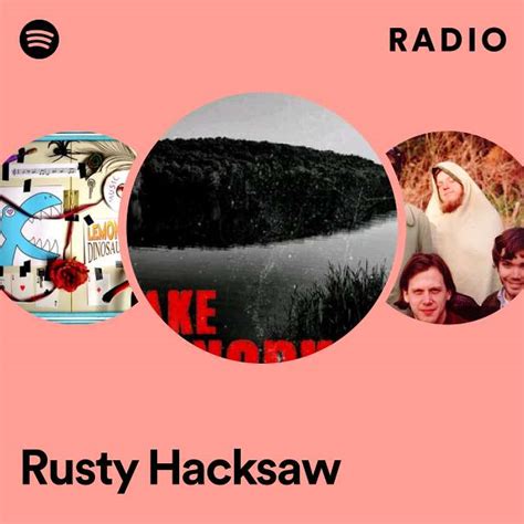 Rusty Hacksaw Radio Playlist By Spotify Spotify