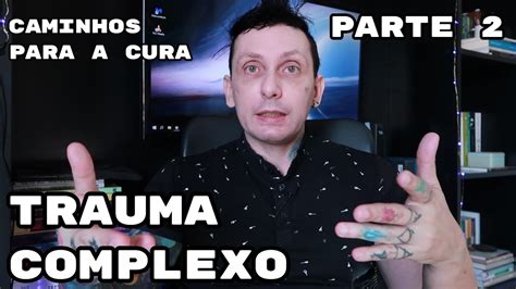 É Possível se Curar de Trauma Complexo Parte 2 Caminhos para a