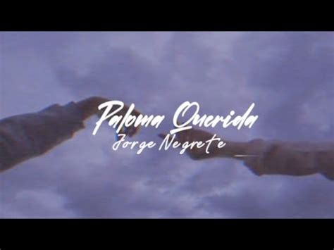 Jorge Negrete Paloma Querida Letra Youtube