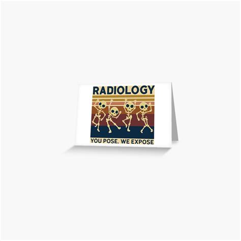 Radiology X Ray Radiologist Rad Xray You Pose We Expose Greeting