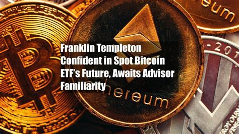 Franklin Templeton Confident In Spot Bitcoin Etfs Future Awaits Youtube