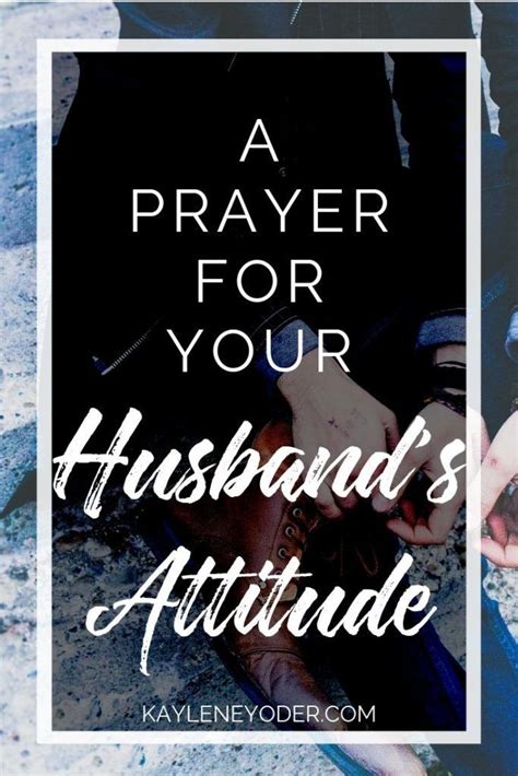 A Scripture Based Pryaer For Your Husbands Attitude Kaylene Yoder