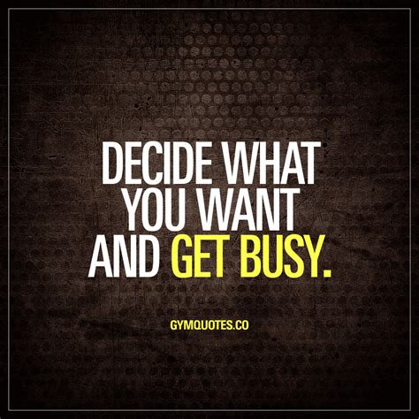 Decide what you want and get busy | Motivational Quotes