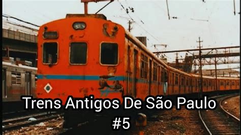 Trens Antigos De São Paulo 5 CPTM EFSJ CBTU FEPASA YouTube