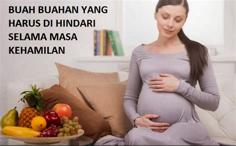 Buah Buahan Yang Harus Dihindari Ibu Hamil Buah Sayur Sehat