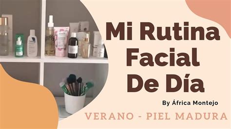 Mi Rutina Facial De DÍa Para Piel Madura En Verano Youtube