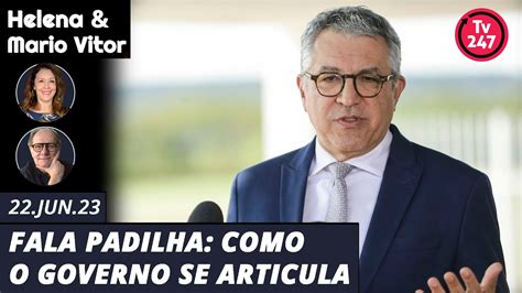 Helena Mario Vitor Fala Padilha Como O Governo Se Articula