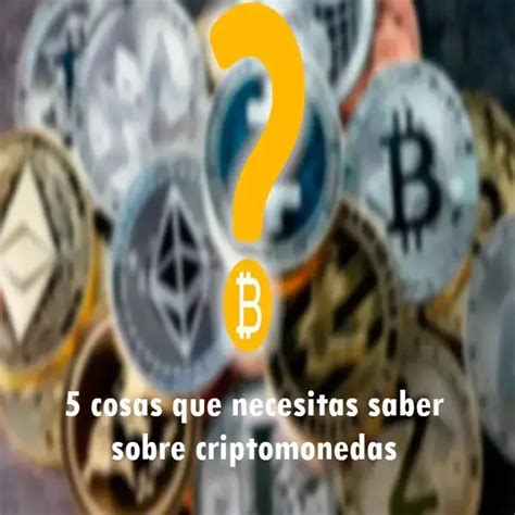 5 Cosas Que Necesitas Saber Sobre Criptomonedas 2023 Ecu11