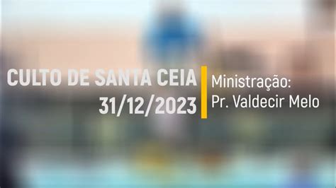 CULTO DE SANTA CEIA Ministração Pr Valdecir Melo YouTube