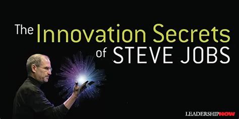 The Innovation Secrets Of Steve Jobs The Leading Blog A Leadership Blog