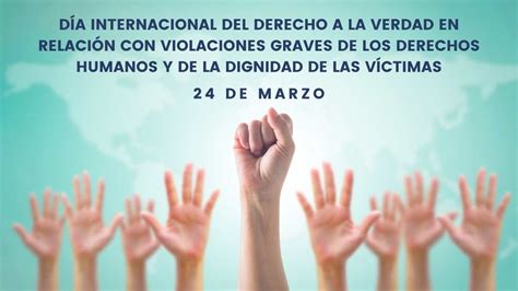 24 De Marzo Día Internacional Del Derecho A La Verdad En Relación Con