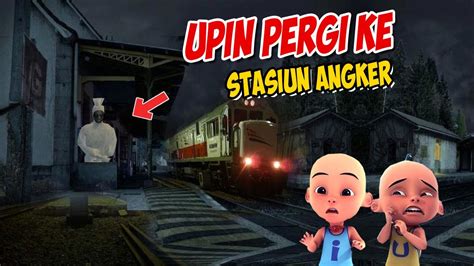 Upin Ipin Pergi Ke Stasiun Angker Ipin Takut Gta Lucu Youtube