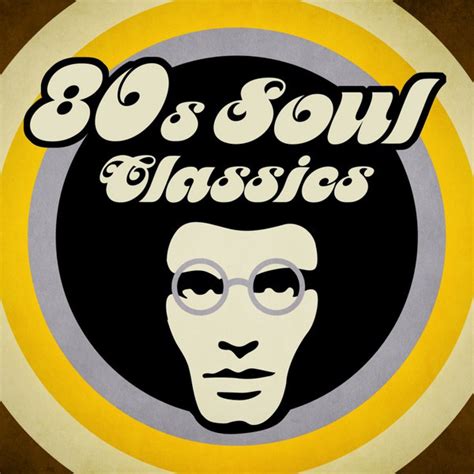 80s Soul Classics Compilation By Various Artists Spotify