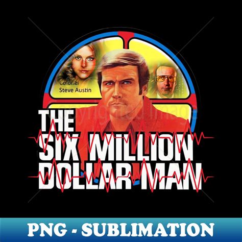 The Six Million Dollar Man - PNG Transparent Sublimation Fil - Inspire ...