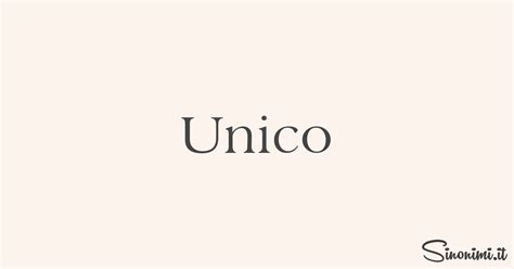 Unico Sinonimi E Contrari Di Unico