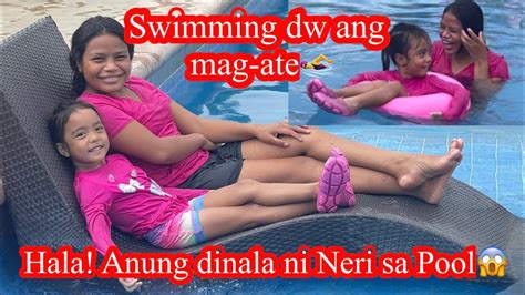 Nagyakag Ang Mag Ate Swimming Dw Cla Neri Anu Yang Dinala Mo Sa