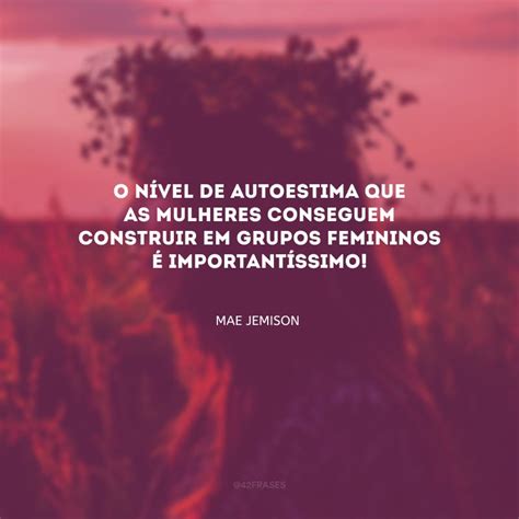 Frase De Autoestima Para Mulher - 50 frases de autoestima feminina para aflorar seu verdadeiro eu