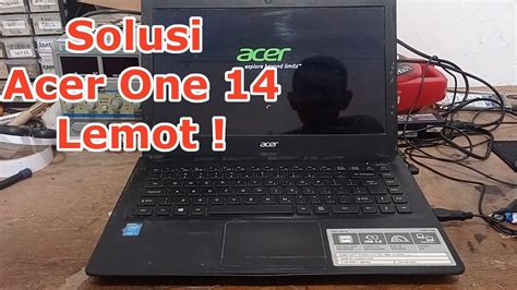 Cara Mengatasi Laptop Acer One 14 Z1402 Lemot Lelet Apakah Perlu