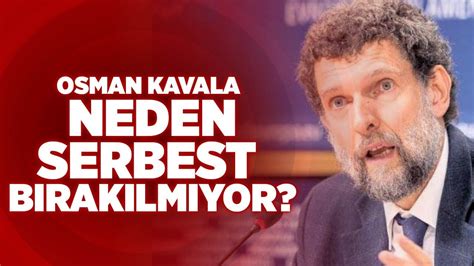 Osman Kavala Neden Serbest B Rak Lm Yor Gezi Park Davas Devam Ediyor