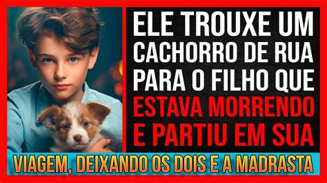 Ele Trouxe Um Cachorro De Rua Para Seu Filho Que Estava Morrendo E