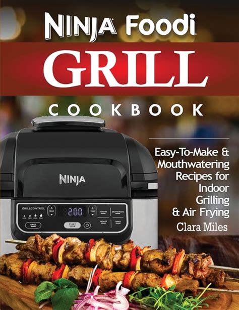 Ninja Foodi Grill Cookbook : Easy-To-Make & Mouthwatering Recipes For ...