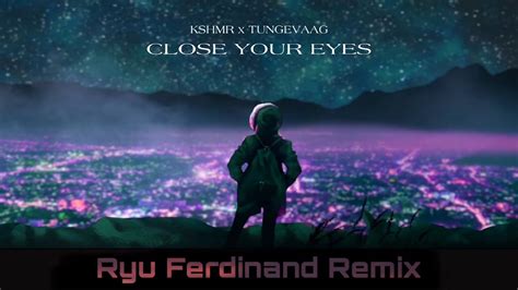 KSHMR X Tungevaag Close Your Eyes Ryu Ferdinand Remix YouTube