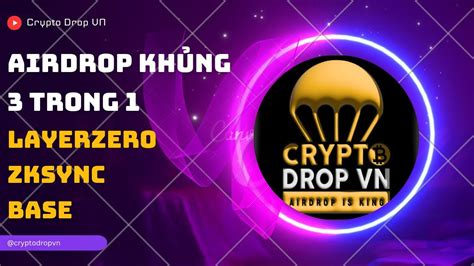 AIRDROP KHỦNG LayerZero Zksync Base kết hợp trong 1 transaction