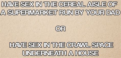 We Ll Give You Two Places You Could Have Sex In You Just Have To Pick One