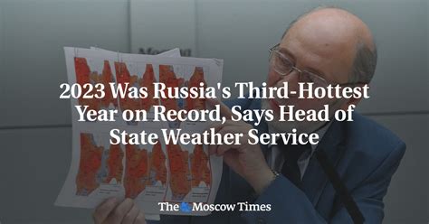 2023 Was Russia's Third-Hottest Year on Record, Says Head of State ...