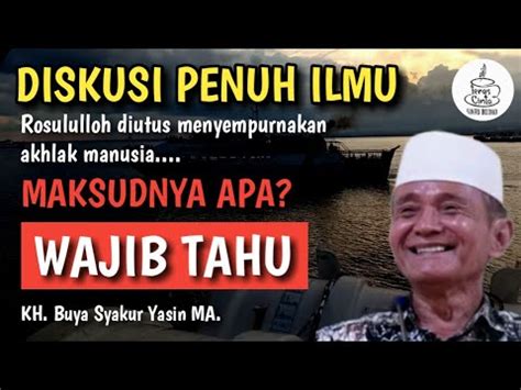 Ceramah Buya Syakur Bongkar Makna Akhlak Hingga Tuntas Youtube