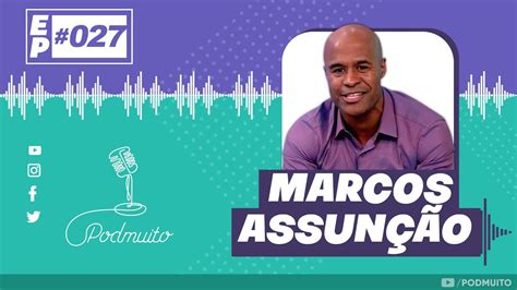 Marcos AssunÇÃo Podmuito 027 Youtube