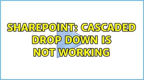 Sharepoint Cascaded Drop Down Is Not Working Youtube