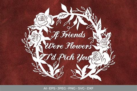 If Friends Were Flowers I D Pick You Papercut Svg